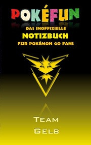 POKEFUN - Das inoffizielle Notizbuch (Team Gelb) für Pokemon GO Fans