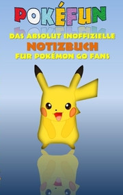 POKÉFUN - Das absolut inoffizielle Notizbuch für Pokémon GO Fans