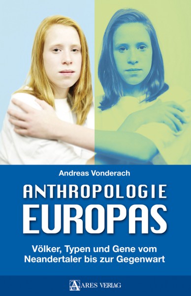 Anthropologie Europas - Völker, Typen und Gene vom Neandertaler bis zur Gegenwart