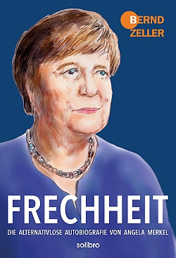 Frechheit. Die alternativlose Autobiografie von Angela Merkel