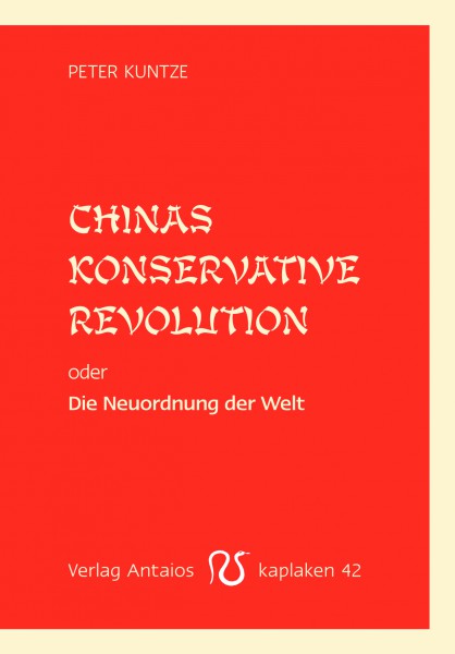 Chinas konservative Revolution oder Die Neuordnung der Welt