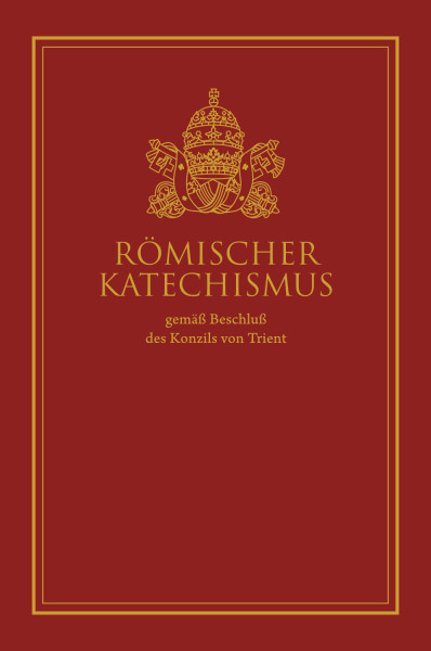 Römischer Katechismus gemäß Beschluß des Konzils von Trient