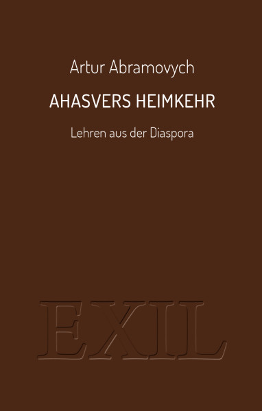 Ahasvers Heimkehr. Lehren aus der Diaspora