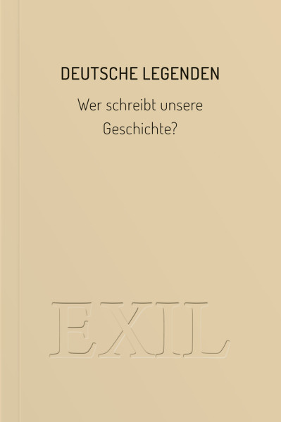 Deutsche Legenden. Wer schreibt unsere Geschichte?