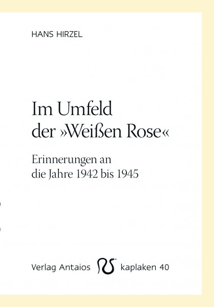 Im Umfeld der »Weißen Rose«. Erinnerungen an die Jahre 1942 bis 1945