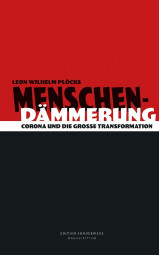 Menschendämmerung - Corona und die Große Transformation Menschendämmerung - Corona und die Große Transformation