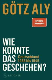 Wie konnte das geschehen? Deutschland 1933 bis 1945
