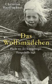 Das Wolfsmädchen. Flucht aus der Königsberger Hungerhölle 1946