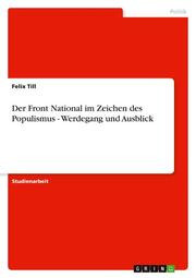 Der Front National im Zeichen des Populismus - Werdegang und Ausblick