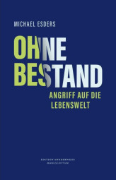Ohne Bestand. Angriff auf die Lebenswelt Ohne Bestand. Angriff auf die Lebenswelt