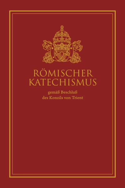 Römischer Katechismus gemäß Beschluß des Konzils von Trient