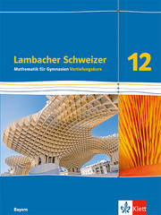 Lambacher Schweizer Mathematik 12 Vertiefungskurs. Ausgabe Bayern