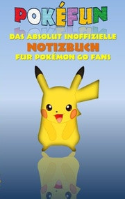POKÉFUN - Das absolut inoffizielle Notizbuch für Pokémon GO Fans