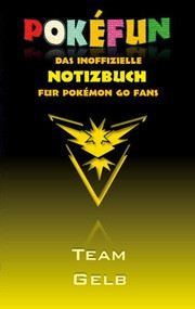 POKEFUN - Das inoffizielle Notizbuch (Team Gelb) für Pokemon GO Fans