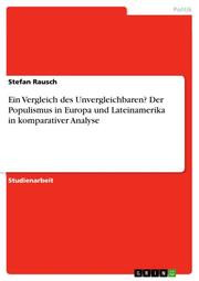 Ein Vergleich des Unvergleichbaren? Der Populismus in Europa und Lateinamerika in komparativer Analy