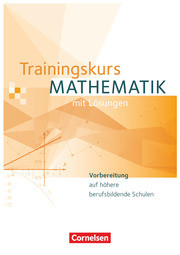 Trainingskurs Mathematik - Vorbereitung auf höhere berufsbildende Schulen - Ausgabe 2014